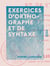 Exercices d'orthographe et de syntaxe - Appliqués à la grammaire complète et à la grammaire supérieure, et de nature à s'adapter à tout autre cours de langue française