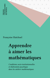 Apprendre à aimer les mathématiques - Conditions socio-institutionnelles et élaboration psychique dans les ateliers mathématiques