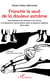 Franchir le seuil de la douleur extrême - Une expérience de résistance à la torture, à la disparition exterminatrice dans la dictature chilienne (1973-1990)