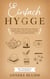 Einfach Hygge: Wie Sie Schritt für Schritt das dänische Wohlbehagen selbst verspüren und Ihr neues Lebensgefühl begrüßen - inkl. Gedankenkarten zum Ausschneiden