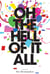 Oh the Hell of It All - A Life Beyond Imaginings