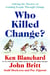Who Killed Change? - Solving the Mystery of Leading People Through Change