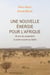 Une nouvelle énergie pour l'Afrique - 45 ans de coopération à contre-courant au Sahel