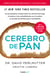 Cerebro de pan (edición revisada y actualizada) - La devastadora verdad sobre los efectos del trigo, el azúcar y los carbohidratos