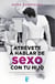 Atrévete a hablar de sexo con tu hijo - Una guía indispensable para educar la sexualidad de tu hijo entre los 4 y los 17 años