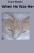 When He Was Her. - My Cat Story.
