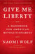 Give Me Liberty - A Handbook for American Revolutionaries