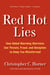 Red Hot Lies - How Global Warming Alarmists Use Threats, Fraud, and Deception to Keep You Misinformed