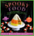 Spooky Food - 80 Fun Halloween Recipes for Ghosts, Ghouls, Vampires, Jack-o-Lanterns, Witches, Zombies, and More