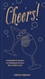 Cheers! - Cocktails & Toasts to Celebrate Every Day of the Year - A Cocktail Book