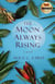 The Moon AlwaysRising - A Novel