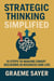 Strategic Thinking Simplified: 10 Steps to Making Smart Decisions in Business and Life