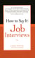 How to Say It Job Interviews