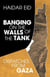 Banging on the Walls of the Tank - Dispatches from Gaza