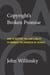 Copyright's Broken Promise - How to Restore the Law's Ability to Promote the Progress of Science