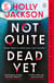 Not Quite Dead Yet - Jet Has 7 Days to Solve Her Own Murder - The Addictive Sunday Times Bestselling Thriller from the Author of A Good Girl’s Guide to Murder