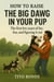 How To Raise The Big Dog In Your Pup: The first few years of fur, fun and figuring it out.
