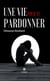Une vie pour te pardonner