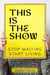 This Is the Show: Stop Waiting, Start Living