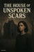 The House Of Unspoken Scars