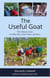 The Useful Goat: The Ultimate Guide for Milk, Meat, Fiber, Hides, and More