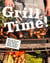 Grill Time! - Why You Should Be Grilling for Better, Healthier, Easier, and More Delicious Meals: A Cookbook
