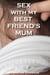 Sex With My Best Friend's Mum