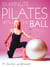 10-Minute Pilates with the Ball - Simple Routines for a Strong, Toned Body – includes exercises for pregnancy