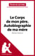 Le Corps de mon père. Autobiographie de ma mère de Michel Onfray (Fiche de lecture) - Analyse complète et résumé détaillé de l'oeuvre