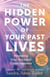 The Hidden Power of Your Past Lives - Revealing Your Encoded Consciousness