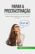Parar a procrastinação - Mude os seus hábitos e comece a fazer as coisas