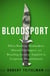 Bloodsport - When Ruthless Dealmakers, Shrewd Ideologues, and Brawling Lawyers Toppled the Corporate Establishment
