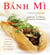 Banh Mi - 75 Banh Mi Recipes for Authentic and Delicious Vietnamese Sandwiches Including Lemongrass Tofu, Soy Ginger Quail, Sugarcane Shrimp Cake, and Honey-Glazed Beef