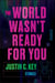 The World Wasn't Ready for You - Stories