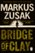 Bridge of Clay - The redemptive, joyous bestseller by the author of THE BOOK THIEF