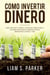 Como invertir dinero: Cómo Triplicar Tu Dinero y Hacer Que Trabaje Para Ti. Opciones Para Invertir, Ingresos Pasivos, Minimizando El Riesgo, y Más - Atajos Hacia el Éxito