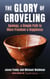 The Glory of Groveling - Apology: a Simple Path to More Freedom and Happiness
