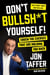 Don't Bullsh*t Yourself! - Crush the Excuses That Are Holding You Back