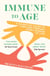 Immune to Age - The game-changing science of lifetime health