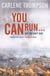 You Can Run . . .