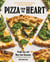 Pizza from the Heart - 100 Recipes for Pies, Pasta, Salads, and More