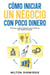 Cómo Iniciar un Negocio con Poco Dinero: Qué Hacer si Quieres Emprender pero Cuentas con Poco Capital de Inversión
