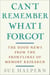 Can't Remember What I Forgot - The Good News from the Front Lines of Memory Research