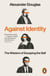 Against Identity - The Wisdom of Escaping the Self