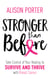 Stronger Than Before - Take Charge of Your Healing to Survive and Thrive with Breast Cancer