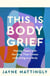 This Is Body Grief - Making Peace with the Loss that Comes with Living in a Body
