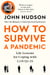 John Hudson's How to Survive a Pandemic - Life Lessons for Coping with Covid-19