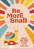 Be More Snail - find joy and thrive by living in the slow lane