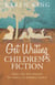 Get Writing Children's Fiction - Ideas, Tips and Exercises for Writers of Children's Fiction