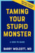 Taming Your Stupid Monster: A How-To Guide